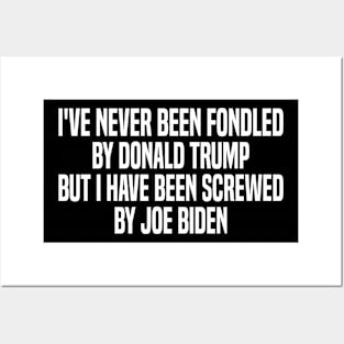 i've never been fondled by donald trump but i have been screwed by joe biden Posters and Art
